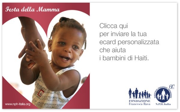 11 MAGGIO FESTA DELLA MAMMA! Festeggiala con una ecard che aiuta i bambini di Haiti